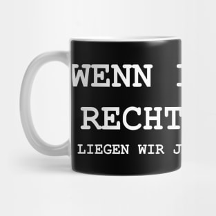 Wenn Ich Dir Jetzt Recht Gebe Liegen Wir Beide Mug